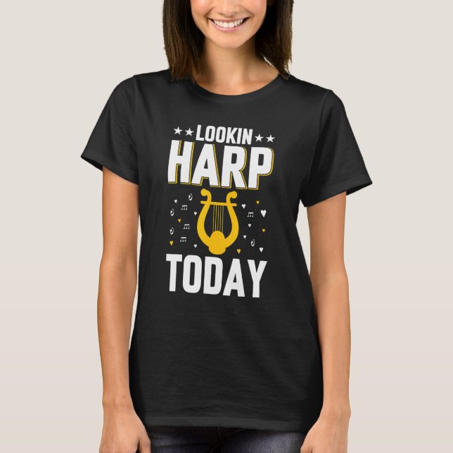 Musical Instrument Harp Player Harpist Lookin' Har T-Shirt (Front)