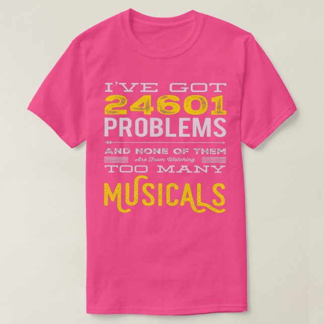 Musical Theatre 24601 Problems Funny  T-Shirt (Design Front)