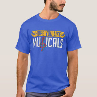 Musicalheatre Hope You Like Musicals Loves Drama f T-Shirt