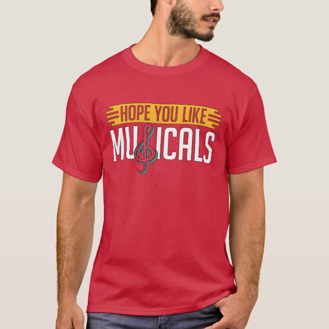 Musicalheatre Hope You Like Musicals Loves Drama f T-Shirt (Front)
