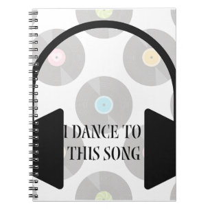 Musically I dance to this song Notebook