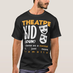 Musicals Theatre Kid Noun Dramatic Musical Lover T-Shirt