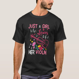Musician Just A Girl Who Loves Her Violin Violinis T-Shirt