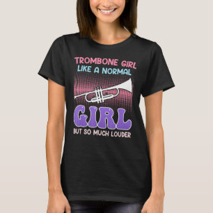Musician like a normal girl only louder trombone T-Shirt