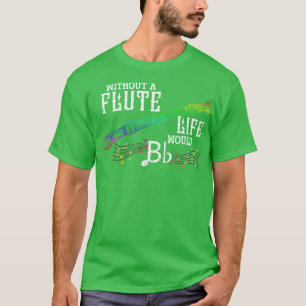 Musician Quote Pun Flautist Flute T-Shirt