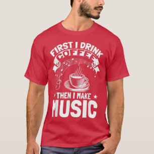 Musician Rock Band I Drink Coffee And Make Music T-Shirt