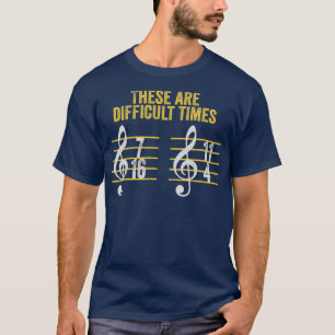 Musician These Are Difficult Times Funny Rhythm T-Shirt