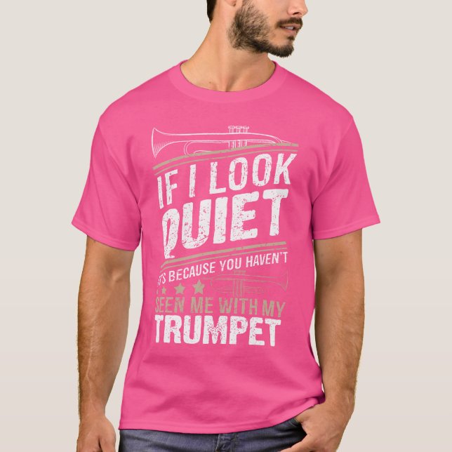 Musician Trumpet 	 - If I Look Quiet It'S Because  T-Shirt (Front)