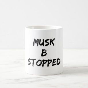 Musk B Stopped Coffee Mug