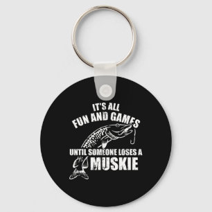 Muskie Fishing It's All Fun And Games Until Someon Key Ring