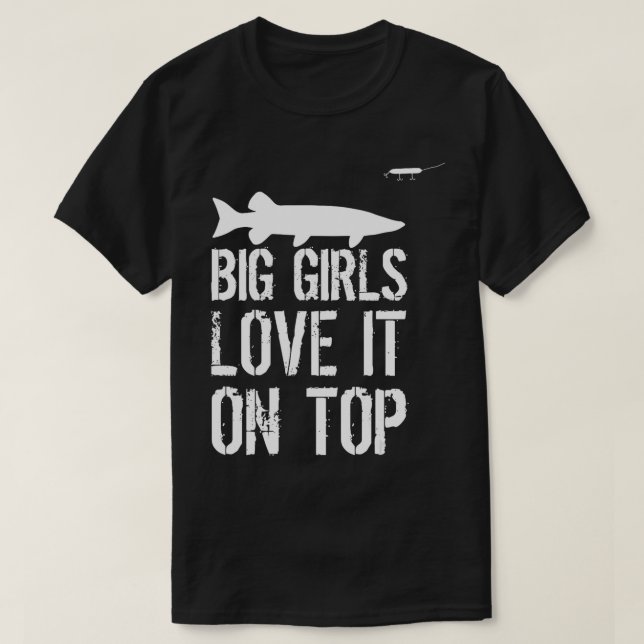 Musky Fishing Big Girls Love It On Top Muskie Fish (Design Front)
