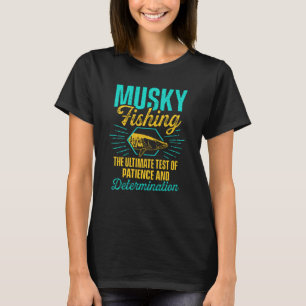 Musky Fishing The Ultimate Test of Patience Determ T-Shirt