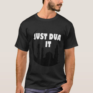Muslim Design Just Dua It Islamic Masjid Mosque Gr T-Shirt