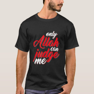 Muslim Moslem Only Allah Can Judge Me Islamic Reli T-Shirt