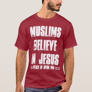 Muslims Believe in Jesus (pbuh) T-Shirt