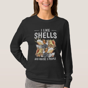 Mussel Clam Seashell I Like Shells And Maybe 3 Peo T-Shirt