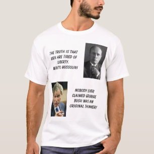 Mussolini, bush_points, The truth is thatmen ar... T-Shirt