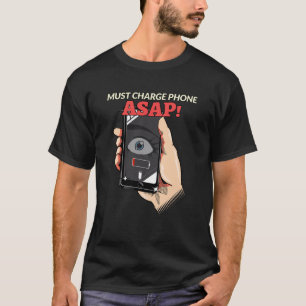 Must charge phone ASAP! T-Shirt