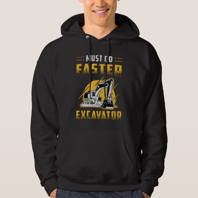 Must Go Faster Excavator Construction Worker Gift Hoodie (Front)