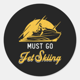 Must Go Jet Skiing Jet Ski Water Sports Jetski Classic Round Sticker
