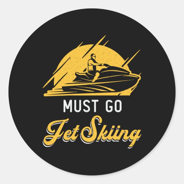 Must Go Jet Skiing Jet Ski Water Sports Jetski Classic Round Sticker (Front)