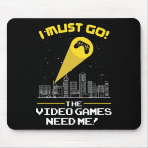 Must Go The Video Game Needs Me Gift Idea  Mouse Mat