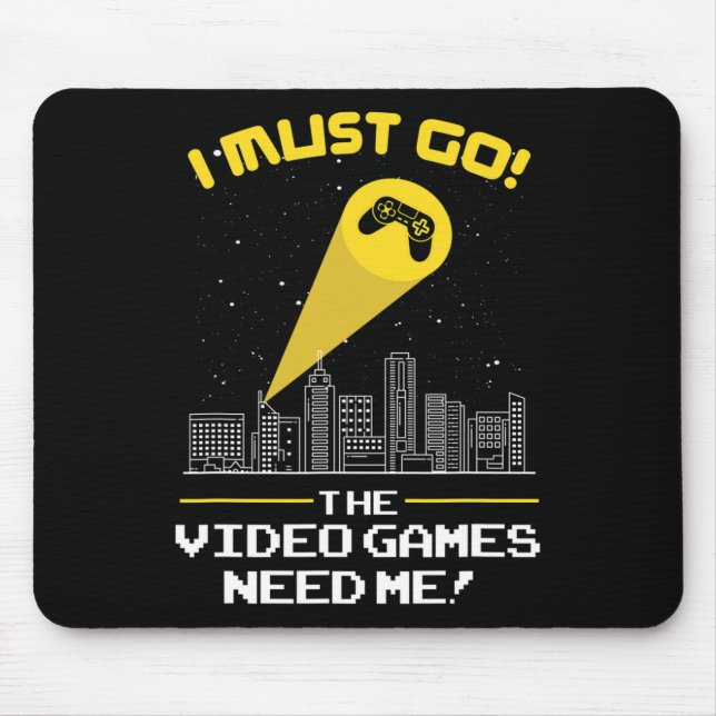 Must Go The Video Game Needs Me Gift Idea  Mouse Mat (Front)
