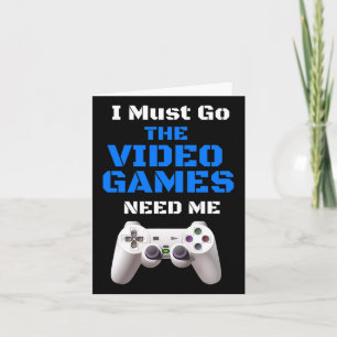 Must Go The Video Games Need Me T Shirt Christmas Card