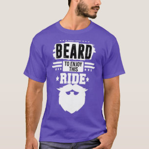 must have beard to enjoy this ride 1 1 T-Shirt