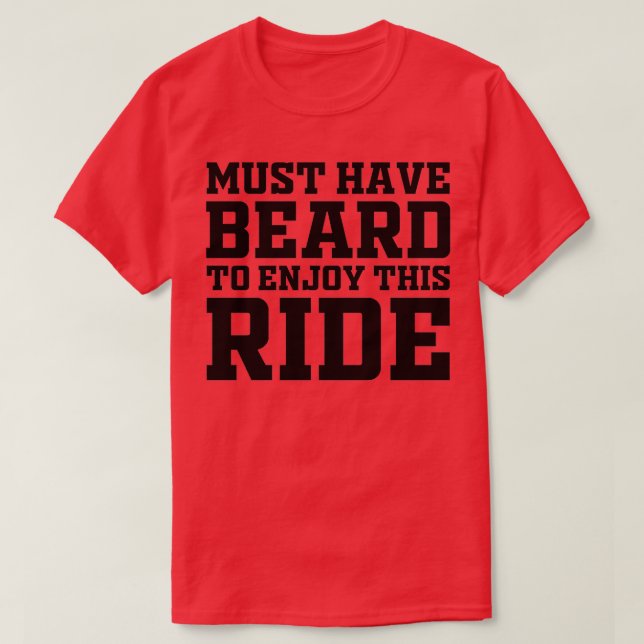 Must Have Beard To Enjoy This Ride 3 T-Shirt (Design Front)