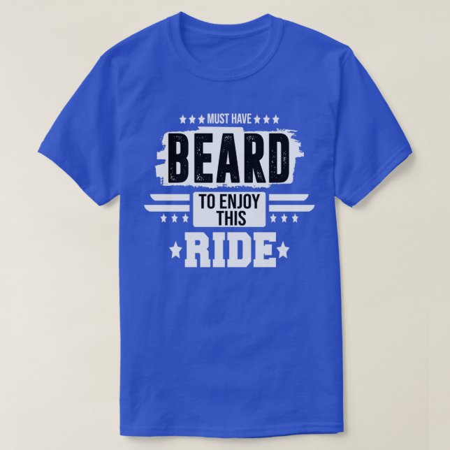 must have beard to enjoy this ride 5 T-Shirt (Design Front)