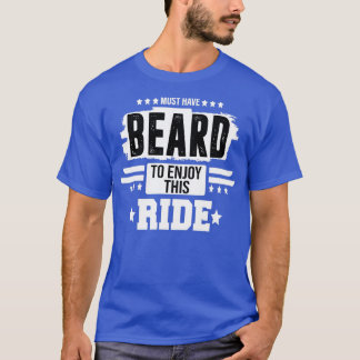 must have beard to enjoy this ride 5 T-Shirt