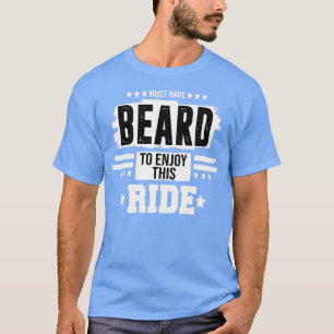 must have beard to enjoy this ride Classic TShirt