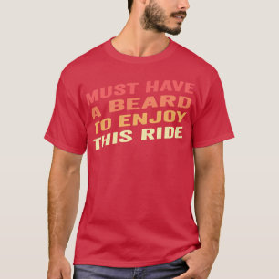 Must Have Beard To Enjoy This Ride Funny Saying Ed T-Shirt