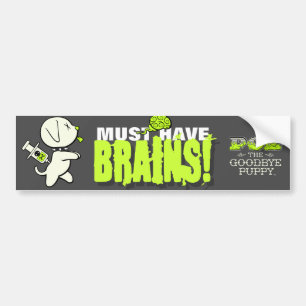 Must Have BRAINS! Bumper Sticker