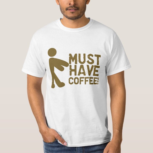 Must Have Coffee! Zombie T-Shirt (Front)