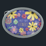 Must Have Flower Power Belt Buckle<br><div class="desc">Big splashy flowers in allover fun and naive print. Blue cobalt,  spring green,  coral,  fruit dove pink,  and sunny yellow. "I Must Have Flowers" is your motto...  or make your own in customisable text.</div>