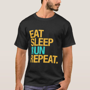 Must Have for Runners Eat, Sleep, Run, Repeat. T-Shirt