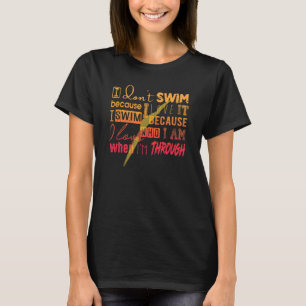 Must Have For Swimmers I Don't Swim Because I Love T-Shirt