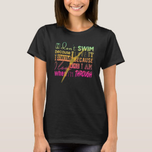 Must Have For Swimmers I Don't Swim Because I Love T-Shirt