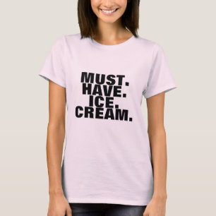 Must Have Ice Cream t-shirt