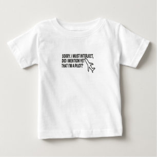 Must Interject Did I Mention Yet That I'm A Pilot Baby T-Shirt