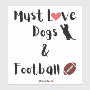 Must Love Dogs & Football Sticker