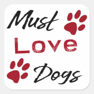 Must Love Dogs Square Sticker