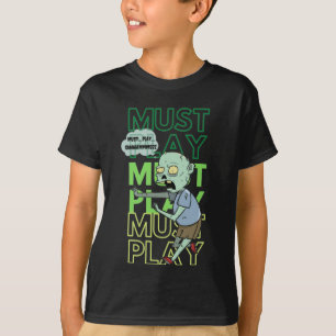 Must Play Game Zombie T-Shirt