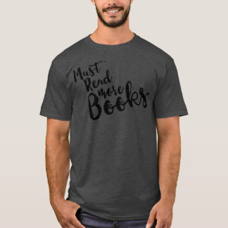 Must read more books black text T-Shirt