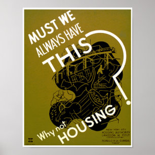 Must We Always Have This? ~ Why Not Housing? Poster