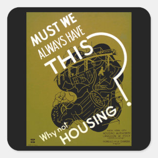 Must We Always Have This? ~ Why Not Housing? Square Sticker