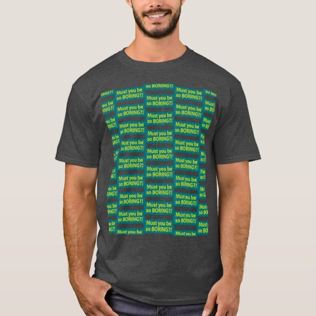 Must you be so boring? Grid T-Shirt (Front)