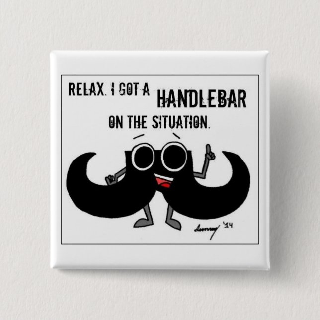 Mustache 'GOT A HANDLEBAR ON THE SITUATION' Button (Front)